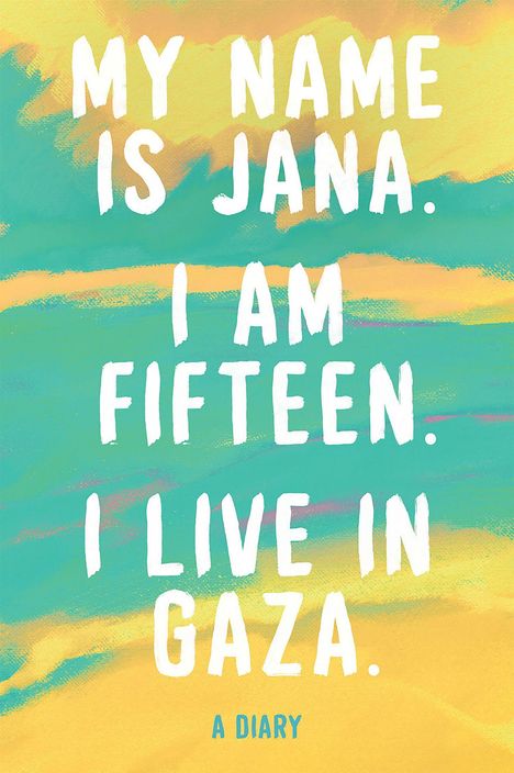 "My name is Jana. I am fifteen. I live in Gaza. A diary." Gelber und türkiser Hintergrund mit malerischer Textur.