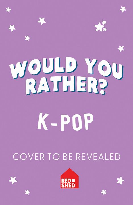 Text: "WOULD YOU RATHER? K-POP COVER TO BE REVEALED". Hintergrund in Lila mit weißen Sternen. Red Shed Logo.
