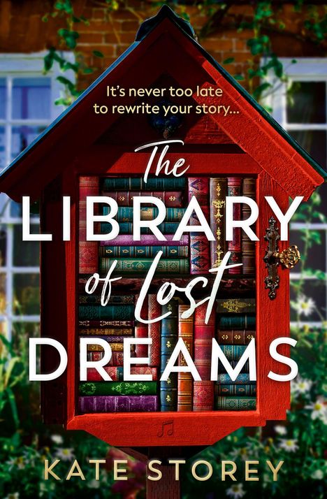 Text: "It’s never too late to rewrite your story... The Library of Lost Dreams. Kate Storey." Rotes Bücherhäuschen voller Bücher.
