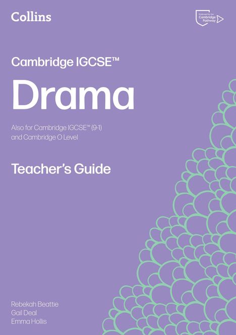 "Cambridge IGCSE™ Drama Teacher’s Guide. Rebekah Beattie, Gail Deal, Emma Hollis. Lila Hintergrund mit grünem Muster."