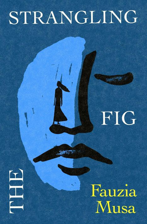 Text: "STRANGLING FIG, THE, Fauzia Musa". Illustration eines stilisierten Gesichts mit einer kleinen, stehenden Figur.