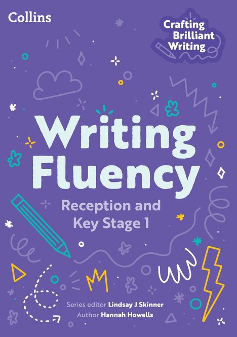 "Writing Fluency: Reception and Key Stage 1. Series editor: Lindsay J Skinner. Author: Hannah Howells." Bunte Kritzeleien.