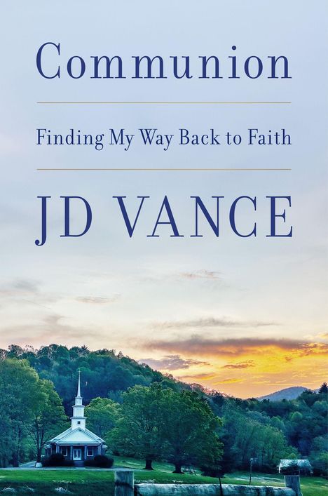 „Communion: Finding My Way Back to Faith – JD VANCE“. Eine Kirche vor bewaldeten Hügeln im Sonnenuntergang.