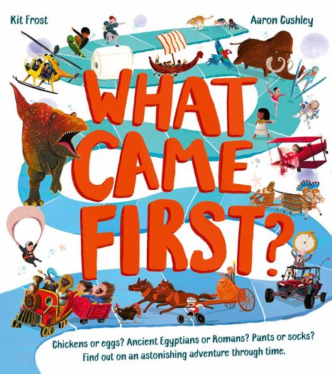Text: „WHAT CAME FIRST?“, „Chickens or eggs? Ancient Egyptians or Romans? Pants or socks?“  
Illustration: Dinosaurier, Mammut, römischer Streitwagen.