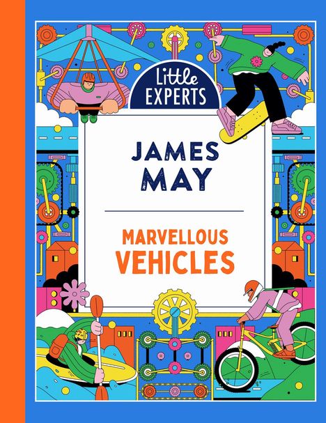 "Little Experts. James May. Marvellous Vehicles." Bunte Illustration mit Figuren auf Skateboard, Fahrrad, im Kajak und Gleitschirm.