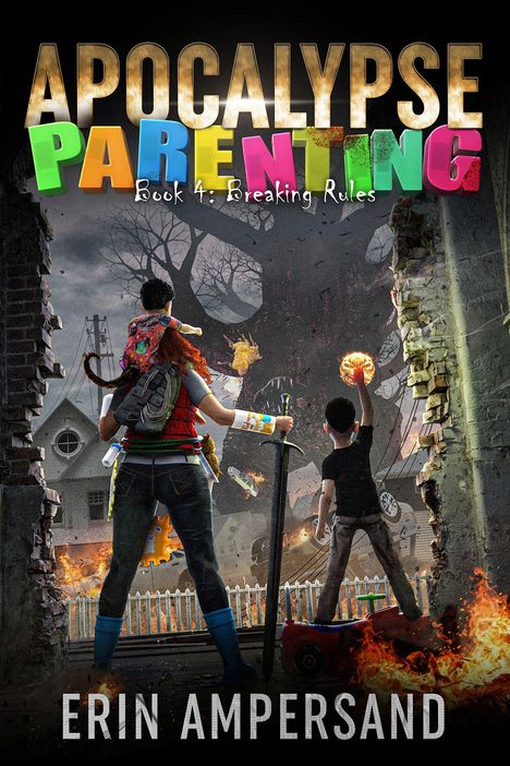 "Apocalypse Parenting: Book 4: Breaking Rules. Erin Ampersand." Eine Frau mit Kind und Schwert steht vor chaotischer Szene.