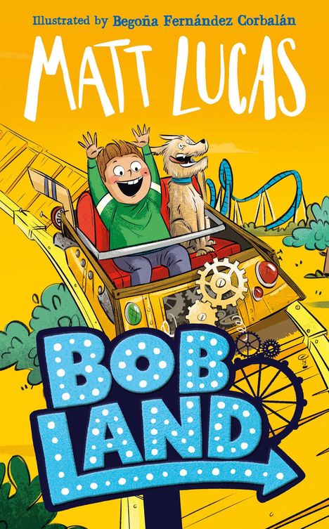 Text: "Illustrated by Begoña Fernández Corbalán, Matt Lucas, Bobland". Illustration eines Jungen und Hundes auf einer Achterbahn.