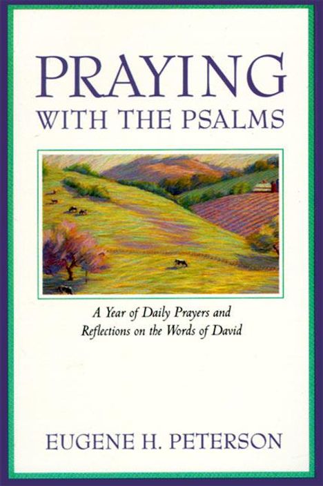 Eugene H. Peterson: Praying with the Psalms: A Year of Daily Prayers and Reflections on the Words of David, Buch