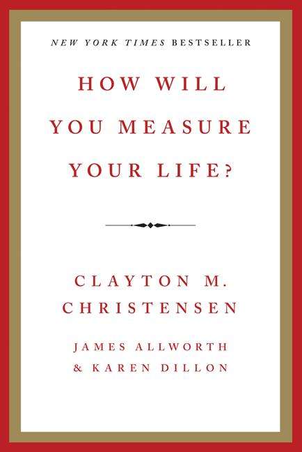 Clayton M. Christensen: How Will You Measure Your Life?, Buch