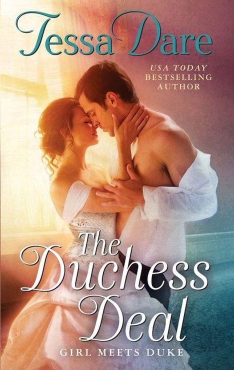 Titel: The Duchess Deal: Girl Meets Duke. Autor: Tessa Dare. Ein Paar umarmt sich in romantischer Atmosphäre.
