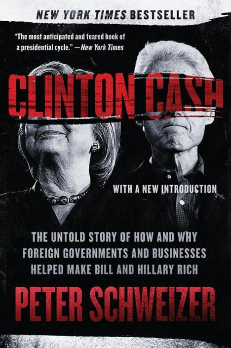 Peter Schweizer: Clinton Cash: The Untold Story of How and Why Foreign Governments and Businesses Helped Make Bill and Hillary Rich, Buch
