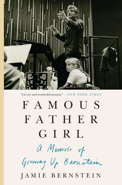 Jamie Bernstein: Famous Father Girl: A Memoir of Growing Up Bernstein, Buch