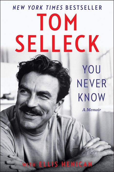 Oben steht "NEW YORK TIMES BESTSELLER", darunter "TOM SELLECK", "YOU NEVER KNOW", "A Memoir". Darunter ist ein Porträt.