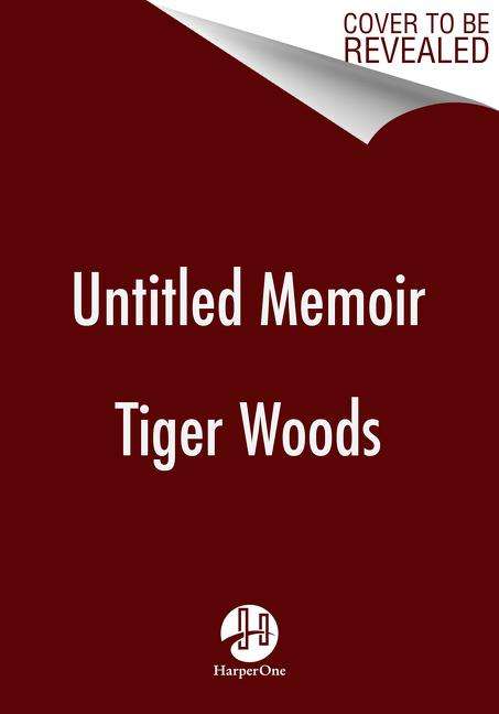 Tiger Woods: Woods, T: Untitled Tiger Woods Memoir, Buch