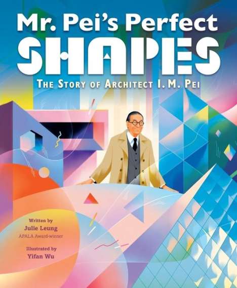 Julie Leung: Mr. Pei's Perfect Shapes: The Story of Architect I. M. Pei, Buch