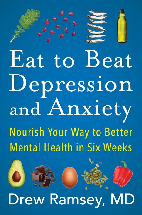 Drew Ramsey: Eat to Beat Depression and Anxiety, Buch