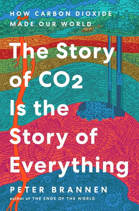 „The Story of CO2 Is the Story of Everything“ von Peter Brannen. Bunte Illustration mit Natur und Industrie.