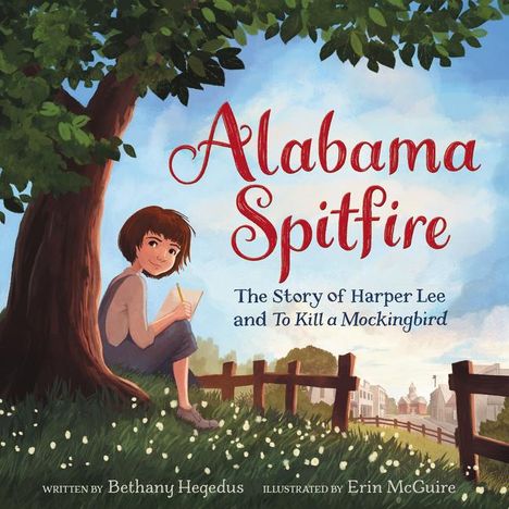 Bethany Hegedus: Alabama Spitfire: The Story of Harper Lee and to Kill a Mockingbird, Buch