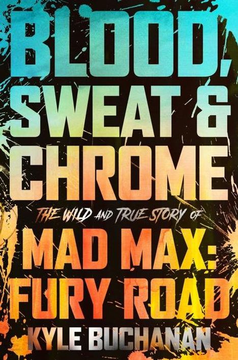 Kyle Buchanan: Blood, Sweat &amp; Chrome, Buch