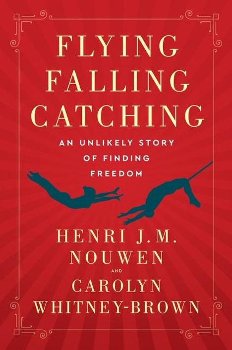 Henri J M Nouwen: Flying, Falling, Catching, Buch