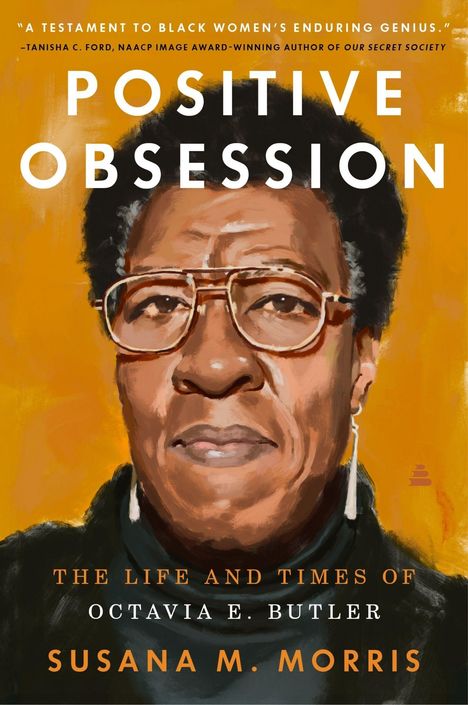 "Positive Obsession" steht groß oben. Darunter "The Life and Times of Octavia E. Butler" von Susana M. Morris. Eine Illustration zeigt eine Person mit Brille vor orangefarbenem Hintergrund.