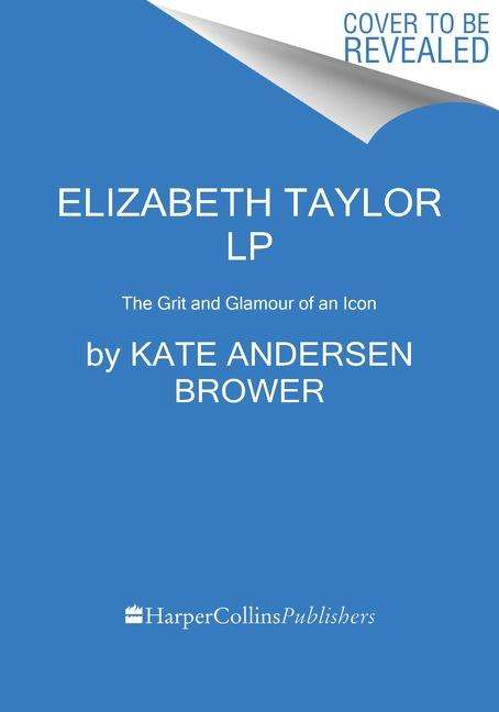 Kate Andersen Brower: Elizabeth Taylor: The Grit and Glamour of an Icon, Buch
