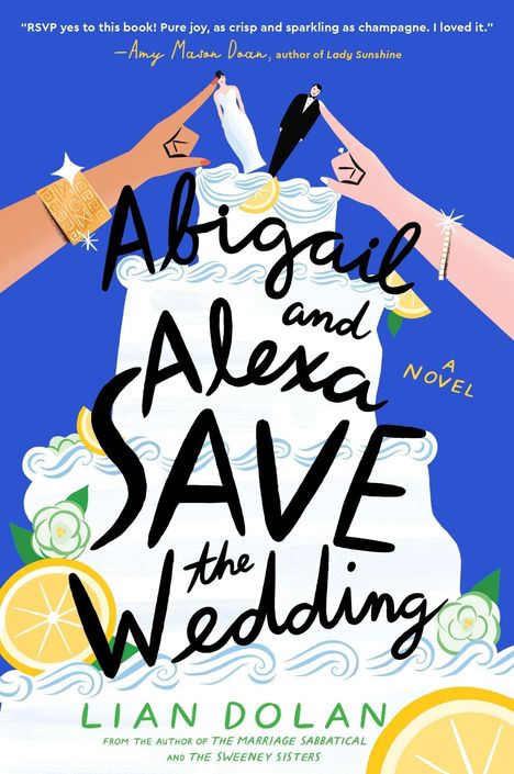 Buchcover: "Abigail and Alexa Save the Wedding" von Lian Dolan. Zwei Hände richten Figuren auf einer Hochzeitstorte.