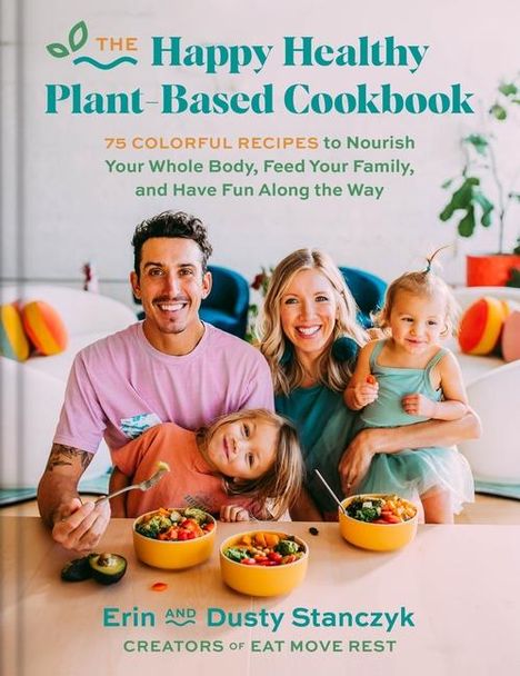 Dusty Stanczyk: The Happy Healthy Plant-Based Cookbook, Buch
