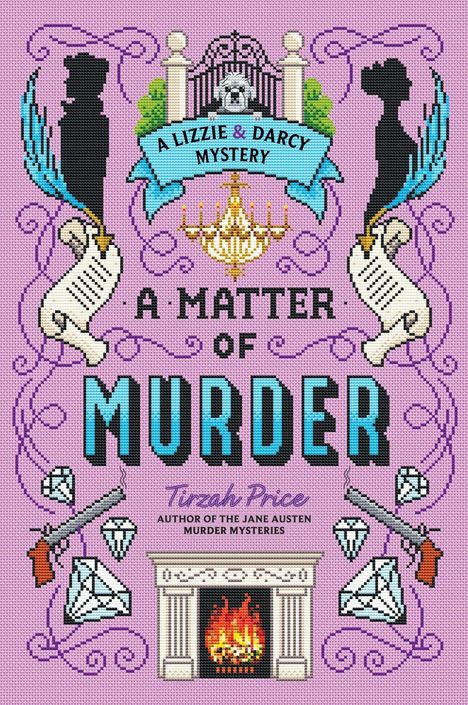 "A Lizzie & Darcy Mystery. A Matter of Murder. Tirzah Price. Silhouetten, Kamine, Diamanten, Pistolen, Kerzenhalter."