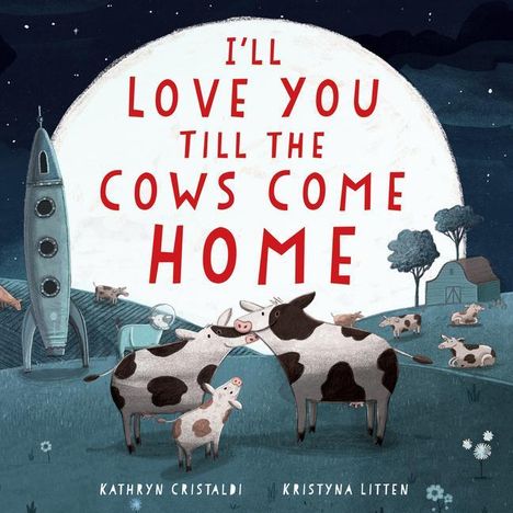 Kathryn Cristaldi: I'll Love You Till the Cows Come Home Padded, Buch