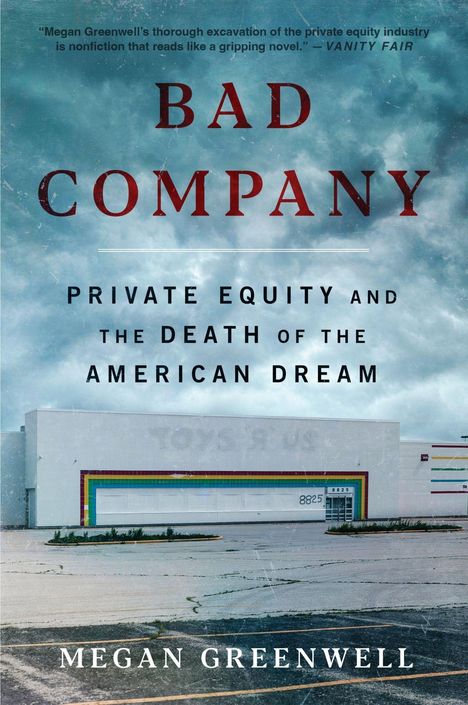 "BAD COMPANY" steht im Vordergrund. Darunter: "PRIVATE EQUITY AND THE DEATH OF THE AMERICAN DREAM". Darunter ein leeres Gebäude.