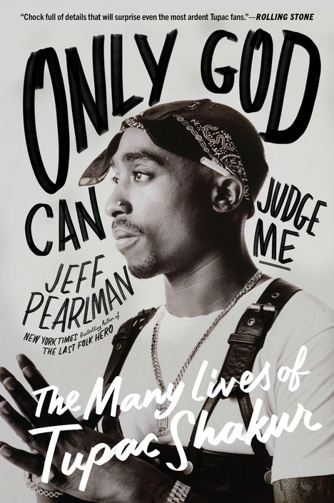 Text: "ONLY GOD CAN JUDGE ME", "Jeff Pearlman", "The Many Lives of Tupac Shakur". Schwarz-weißes Foto eines Mannes.
