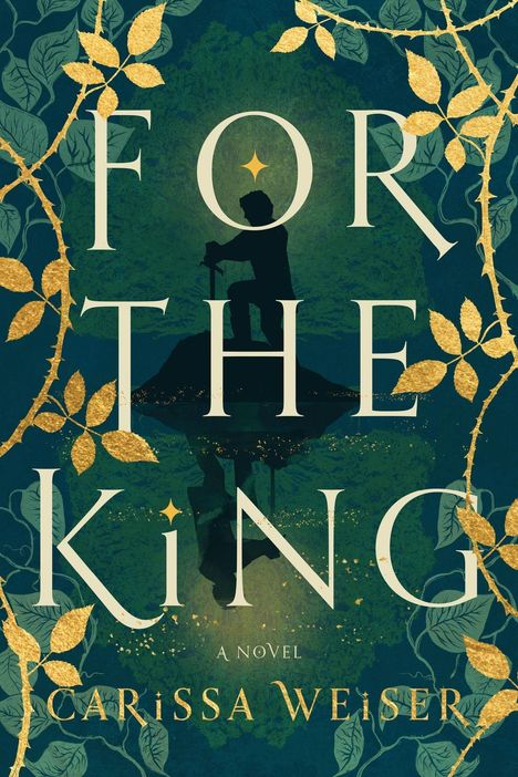"FOR THE KING" und "A NOVEL CARISSA WEISER" in großen Buchstaben. Silhouette einer Figur mit Schwert, umgeben von Ranken und Blättern.