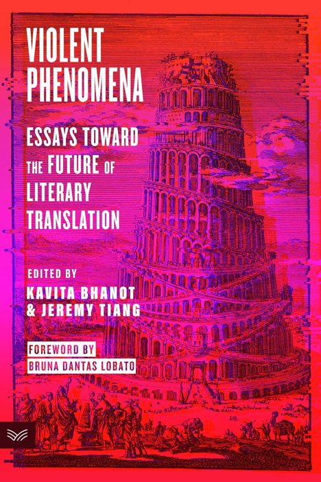 Text: "Violent Phenomena: Essays Toward the Future of Literary Translation." Illustration: Turmbau zu Babel.