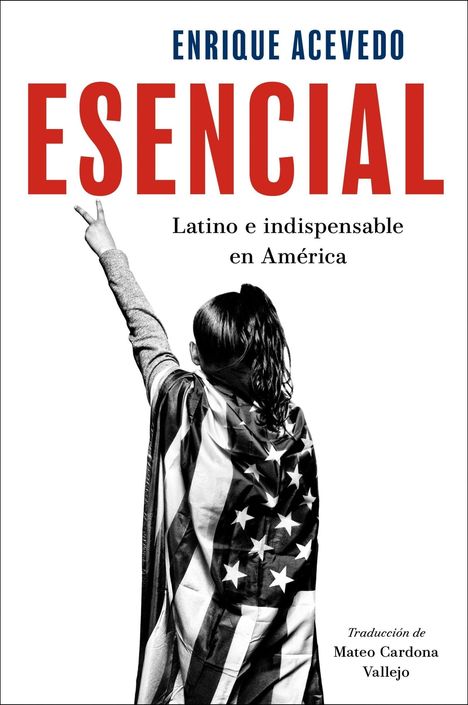 "ESENCIAL: Latino e indispensable en América" steht oben. Eine Person mit einem Flaggenmantel hebt den Arm.