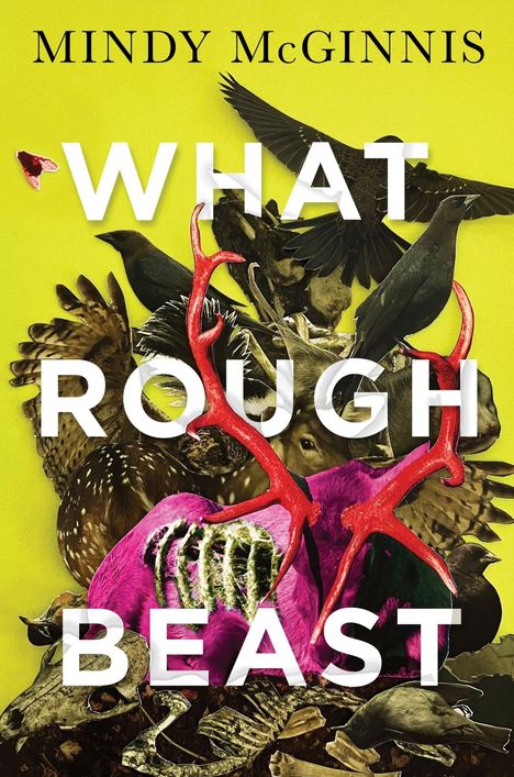 Der Text "MINDY McGINNIS WHAT ROUGH BEAST" erscheint auf einem gelben Hintergrund. Bunte Tiermotive mit Knochen.
