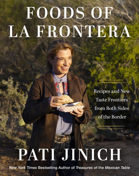 Text: "Foods of La Frontera. Recipes and New Taste Frontiers from Both Sides of the Border. Pati Jinich." Frau im Freien.