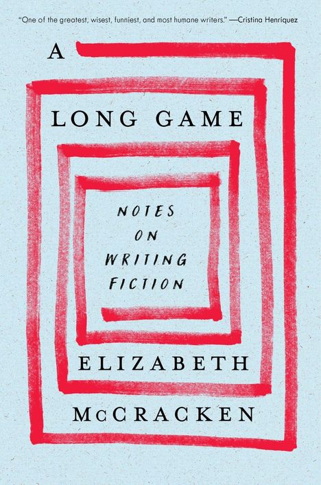„A LONG GAME: NOTES ON WRITING FICTION“ von Elizabeth McCracken. Ein rot gezeichneter spiralförmiger Rahmen.
