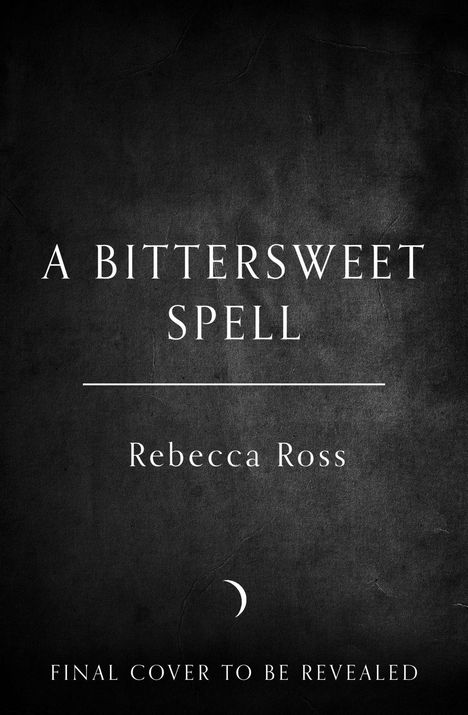„A Bittersweet Spell“ von Rebecca Ross, darunter eine Sichel des Mondes. Text: „Final cover to be revealed“.