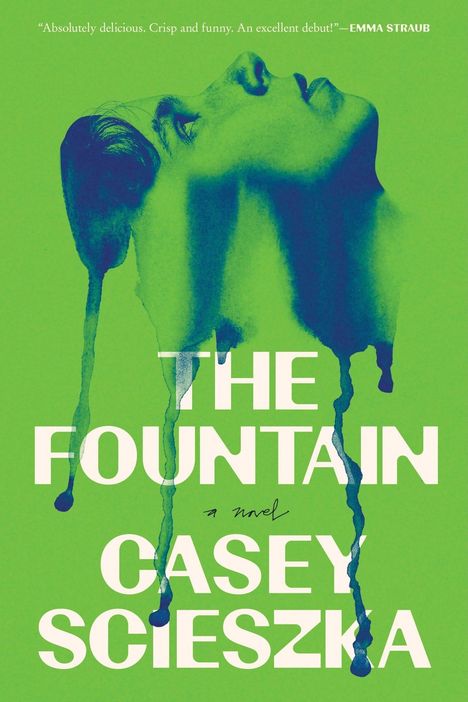 "THE FOUNTAIN, a novel by CASEY SCIESZKA." Grüner Hintergrund, Gesicht schaut nach oben, blaue Farbtropfen fließen nach unten.