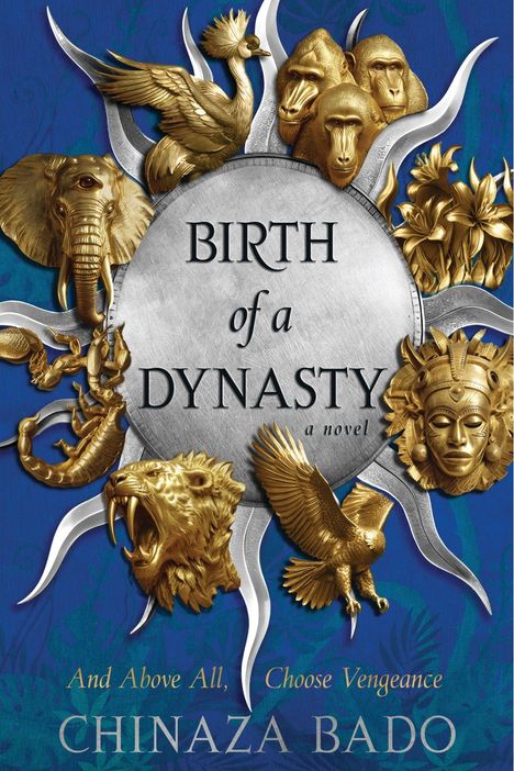 "Birth of a Dynasty" oben zentriert, darunter "a novel." Weitere Zeile: "And Above All, Choose Vengeance." Goldene Tierköpfe.