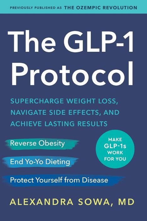 Titel: The GLP-1 Protocol. Untertitel: Supercharge Weight Loss, Navigate Side Effects, and Achieve Lasting Results. Autor: Alexandra Sowa, MD.