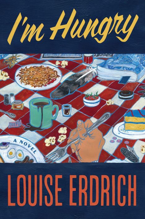"I'm Hungry" oben, "Louise Erdrich" unten. Bunt gedeckter Tisch mit Essen und einer Hand mit Gabel in der Mitte.