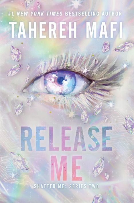 Text: "TAHEREH MAFI", "RELEASE ME", "SHATTER ME: SERIES TWO". Ein großes, detailliertes Auge umgeben von Kristallen.