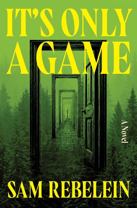 "IT'S ONLY A GAME. SAM REBELEIN. A Novel." Grüne Waldszene, endlose Türenreihe, düstere Farbe.