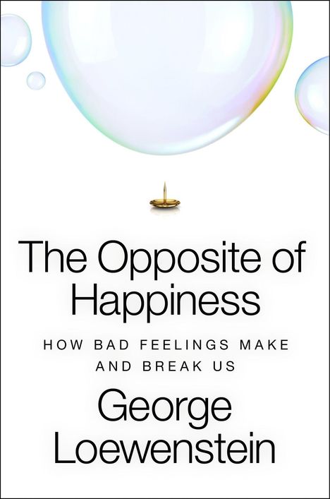 „The Opposite of Happiness: How Bad Feelings Make and Break Us“ von George Loewenstein. Große Seifenblasen, goldene Nadel.