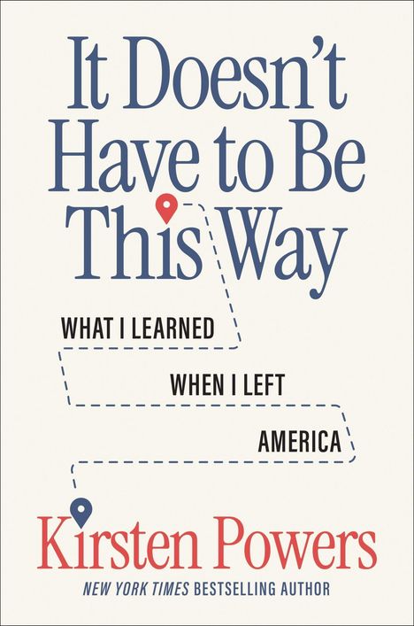 „It Doesn’t Have to Be This Way“, „What I Learned When I Left America“, „Kirsten Powers“. Cover mit Punktlinien.