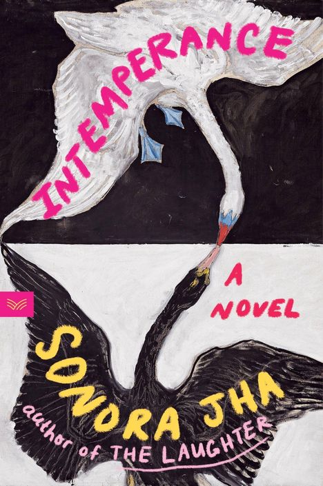 "INTEMPERANCE A Novel SONORA JHA author of THE LAUGHTER" in pink und gelber Schrift auf weißem und schwarzem Schwan.