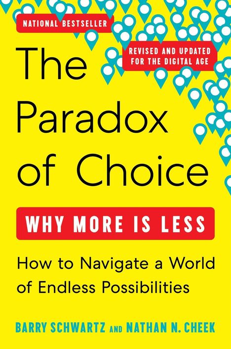 "The Paradox of Choice: Why More Is Less. How to Navigate a World of Endless Possibilities. National Bestseller."