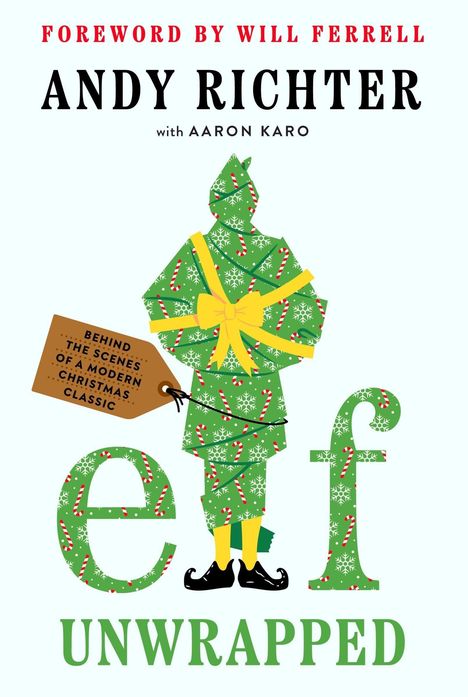 Text: "Foreword by Will Ferrell, Andy Richter with Aaron Karo, Behind the Scenes of a Modern Christmas Classic, Elf Unwrapped." Illustration: Eine Figur in grünem Geschenkpapier mit gelber Schleife.